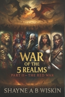 War of The 5 Realms: Part 2: The Red War (5 Realms: The Chronicles Of The Enchanted Kingdoms) B0G3HBSZCJ Book Cover