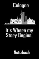 Cologne its where my story begins - Notizbuch: DIN A5 Notizbuch / Notizheft /Journal liniert und 120 Seiten. Perfektes Geschenk f�rs passende Hobby 170820783X Book Cover