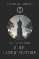 Le Torri Nere - Il Re Conquistatore (Italian Edition) B0863TL19G Book Cover