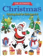 The Ultimate Christmas Coloring Book for Girls Ages 6-8: Amazing Best magic Santa Christmas coloring books for kids, Fun Children's Christmas Gift or Present for Toddlers & Kids- 50 Beautiful Pages to 1708167110 Book Cover