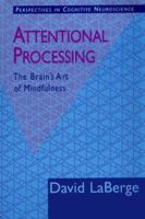 Attentional Processing: The Brain's Art of Mindfulness (Perspectives in Cognitive Neuroscience) 0674052684 Book Cover