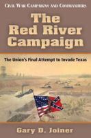 The Red River Campaign: The Union's Final Attempt to Invade Texas 1933337605 Book Cover