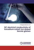 DC electrical conductivity of Vanadium-cobalt ion-doped borate glasses 6200300437 Book Cover