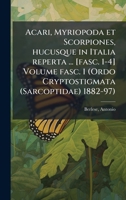 Acari, Myriopoda et Scorpiones, hucusque in Italia reperta ... [fasc. 1-4] Volume fasc. 1 (Ordo Cryptostigmata (Sarcoptidae) 1882-97) (Latin Edition) 102413993X Book Cover