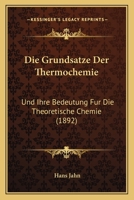 Die Grunds�tze Der Thermochemie Und Ihre Bedeutung F�r Die Theoretische Chemie 1161099743 Book Cover