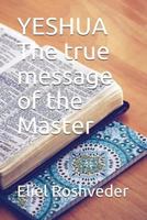 Yeshua La verdadera mensaje del maestro 1717788319 Book Cover