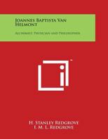 Joannes Baptista van Helmont: Alchemist, Physician and Philosopher 0766178722 Book Cover