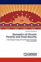 Dynamics of Chronic Poverty and Food Security: A Sociological Study of Forest-Based and Mining Areas of Odisha 3844350489 Book Cover