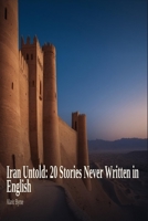 Iran Untold: 20 Stories Never Written in English B0H9TB6XV6 Book Cover