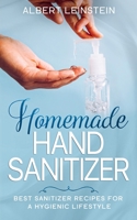 Homemade Hand Sanitizer: Best Sanitizer Recipes for a Hygienic Lifestyle B086MDT6NW Book Cover