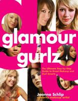 Glamour Gurlz: The Ultimate Step-by-Step Guide to Great Makeup and Gurl Smarts 0307339351 Book Cover