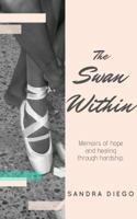 The Swan Within: Memoirs of Hope and Healing through Hardship 1948877066 Book Cover