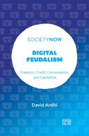 Digital Feudalism: Creators, Credit, Consumption, and Capitalism 1804557692 Book Cover