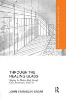 Through the Healing Glass: Shaping the Modern Body Through Glass Architecture, 1925-35 1138573434 Book Cover