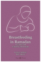 Breastfeeding in Ramadan: A Guide for Fasting Mothers 1530642027 Book Cover