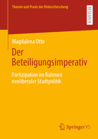 Der Beteiligungsimperativ: Partizipation im Rahmen neoliberaler Stadtpolitik (Theorie und Praxis der Diskursforschung) 3658430664 Book Cover