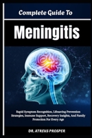 Complete Guide To Meningitis: Rapid Symptom Recognition, Lifesaving Prevention Strategies, Immune Support, Recovery Insights, And Family Protection For Every Age B0HD9TSY4B Book Cover