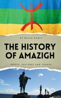 The History of Amazigh: Roots, Cultures and Change B0DWMYFRVR Book Cover