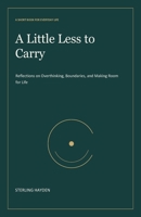 A Little Less to Carry: Reflections on Overthinking, Boundaries, and Making Room for Life B0HKMSBQKM Book Cover