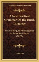 A New Practical Grammar Of The Dutch Language: With Dialogues And Readings In Prose And Verse 1436742455 Book Cover