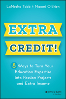 Extra Credit!: 8 Ways to Turn Your Education Expertise into Passion Projects and Extra Income 1119911060 Book Cover