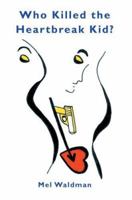 Who Killed the Heartbreak Kid? 0595372783 Book Cover