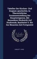 Tabellen Der Kirchen- Und Dogmen-geschichte, In Übersichtlicher Zusammenstellung Der Hauptereignisse, Mit Besonderer Rücksicht Auf Studirende, Bearbeitet U. Bis Zur Neuesten Zeit Fortgesetzt 1340064413 Book Cover