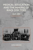 Medical Education and the Making of Iraqi Doctors, 1869-1959 1399553283 Book Cover
