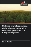 Utilizzo transfrontaliero delle risorse naturali e relazioni politiche tra Kenya e Uganda (Italian Edition) 6630484045 Book Cover