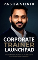 Corporate Trainer Launchpad: The Complete Roadmap to Breaking Into Corporate Training 9375006220 Book Cover