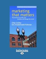 Marketing That Matters: 10 Practices to Profit Your Business and Change the World (Social Venture Network) 1576753832 Book Cover