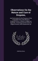 Observations On the Nature and Cure of Dropsies,: And Particularly On the Presence of the Coagulable Part of the Blood in Dropsical Urine; to Which Is Added, an Appendix, Containing Several Cases of A 1357485786 Book Cover