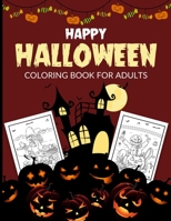 Happy Halloween Coloring Book For Adults: 50 Collection of Coloring Pages with Cute Spooky Scary Things Such as Jack-o-Lanterns, Pumpkins, Ghosts, Witches, Haunted Houses, Vampire and Much More! B08KGFCNF6 Book Cover