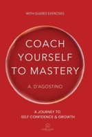 Coach Yourself to Mastery: A Journey to Self Confidence & Growth B0F8QJNF2Y Book Cover