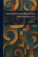 Thoughts on Religion and Morality 1026034981 Book Cover