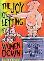 The Joy of Letting Women Down: Secretss of the Worshipped Male 1861053762 Book Cover