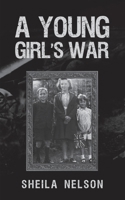 A Young Girl's War 1398416568 Book Cover