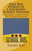Soap Box Stories of a Southern School Teacher: Shifting the Atmosphere 1499626525 Book Cover