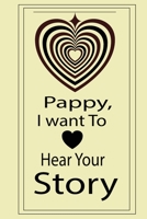 pappy, I want to hear your story: A guided journal to tell me your memories,keepsake questions.This is a great gift to Dad,grandpa,granddad,father and ... family members, grandchildren life Birthday 1678406120 Book Cover