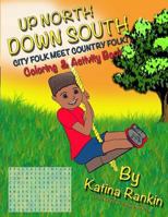 Up North, Down South: City Folk Meet Country Folk: Coloring and Activity Book 1539967999 Book Cover