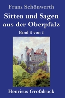 Sitten und Sagen aus der Oberpfalz (Gro�druck): Band 3 von 3 3847847627 Book Cover