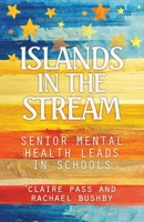 Islands in the Stream: Senior Mental Health Leads in Schools 1739263804 Book Cover