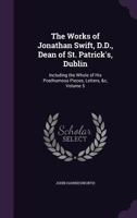 The Works of the Rev. Jonathan Swift, D.D. ...: With Notes, Historical and Critical, Volume 5 1523212284 Book Cover