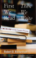 First We Read, Then We Write: Emerson on the Creative Process 1587297930 Book Cover