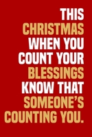 THIS CHRISTMAS WHEN YOU COUNT YOUR BLESSINGS KNOW THAT SOMEONE’S COUNTING YOU.: A Unique Christmas Gift For Coworkers, Employees, Or Boss And An ... Blank Lined Notebook Journal and Notepad 1710568682 Book Cover