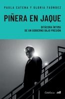 Piñera en Jaque: Bitácora íntima de un gobierno bajo presión (Spanish Edition) 9564151635 Book Cover