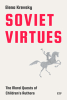 Soviet Virtues: The Moral Quests of Children's Authors 1049808924 Book Cover