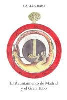 El Ayuntamiento de Madrid y el Gran Tubo 1326971220 Book Cover
