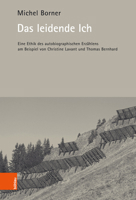 Das Leidende Ich: Eine Ethik Des Autobiographischen Erzahlens Am Beispiel Von Christine Lavant Und Thomas Bernhard 3205209885 Book Cover