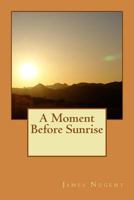 A Moment Before Sunrise 1530997410 Book Cover